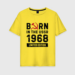 Женская футболка оверсайз Born In The USSR 1968 Limited Edition