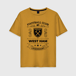 Женская футболка оверсайз West Ham: Football Club Number 1 Legendary