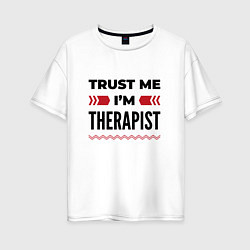 Женская футболка оверсайз Trust me - Im therapist