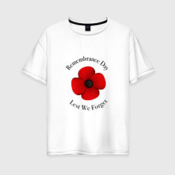 Женская футболка оверсайз Remembrance day lest we forget