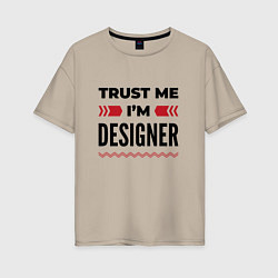 Женская футболка оверсайз Trust me - Im designer