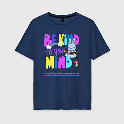 Женская футболка оверсайз Be kind to your mind