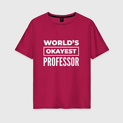 Женская футболка оверсайз Worlds okayest professor