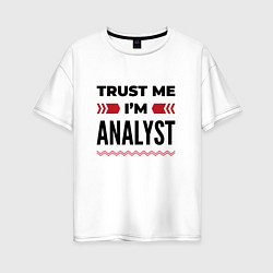 Женская футболка оверсайз Trust me - Im analyst