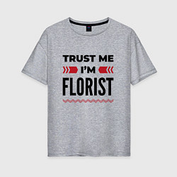 Женская футболка оверсайз Trust me - Im florist