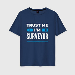 Женская футболка оверсайз Trust me Im surveyor