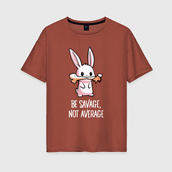 Женская футболка оверсайз Be savage, not average