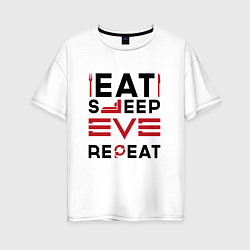 Женская футболка оверсайз Надпись: eat sleep EVE repeat