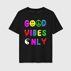 Футболка оверсайз женская Good vibes only, цвет: черный