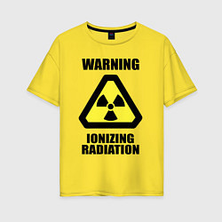 Женская футболка оверсайз Ионизирующее радиоактивное излучение
