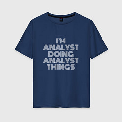 Женская футболка оверсайз Im analyst doing analyst things