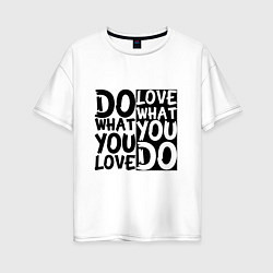 Женская футболка оверсайз Do what you love love what you do