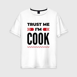 Женская футболка оверсайз Trust me - Im cook