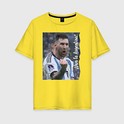 Женская футболка оверсайз Viva la Argentina - Lionel Messi - world champion