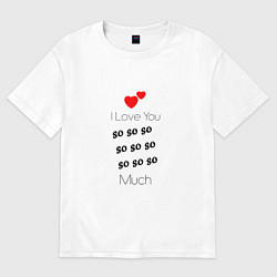 Футболка оверсайз женская I love you so much, цвет: белый