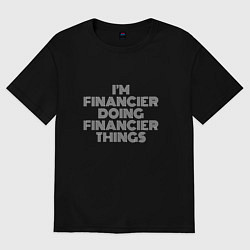 Футболка оверсайз женская Im financier doing financier things, цвет: черный
