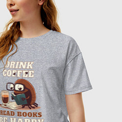Футболка оверсайз женская Drink Coffee, Read Books, Be Happy, цвет: меланж — фото 2