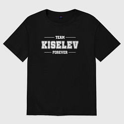 Футболка оверсайз женская Team Kiselev forever - фамилия на латинице, цвет: черный