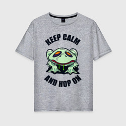 Женская футболка оверсайз Keep calm and hop on