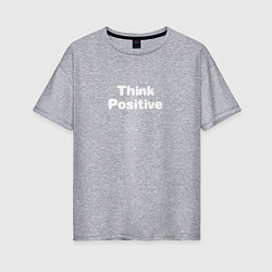 Женская футболка оверсайз Think positive