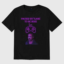 Женская футболка оверсайз Paused my game to be here
