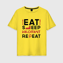 Женская футболка оверсайз Надпись: eat sleep Valorant repeat