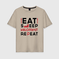 Женская футболка оверсайз Надпись: eat sleep Valorant repeat