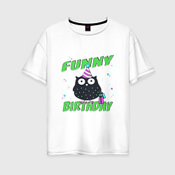 Футболка оверсайз женская Funny Birthday веселого дня рождения и сова в колп, цвет: белый