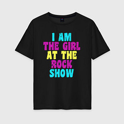 Женская футболка оверсайз I Am The Girl At The Rock Show