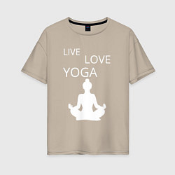 Женская футболка оверсайз Йога - жизнь - любовь