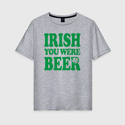 Футболка оверсайз женская Irish you were beer, цвет: меланж