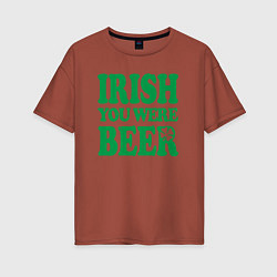 Женская футболка оверсайз Irish you were beer