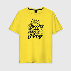 Женская футболка оверсайз Королева рожденная в мае