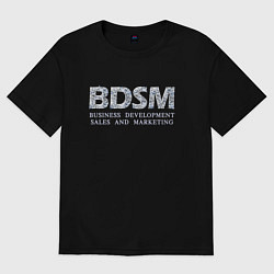 Футболка оверсайз женская BDSM - business development sales and marketing, цвет: черный