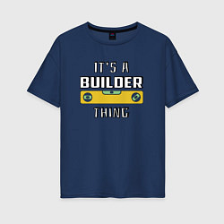 Футболка оверсайз женская Its a builder thing, цвет: тёмно-синий