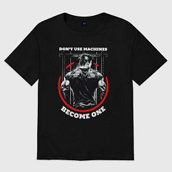Футболка оверсайз женская Dont use machines become one quote, цвет: черный
