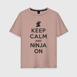 Женская футболка оверсайз Keep calm and ninja on