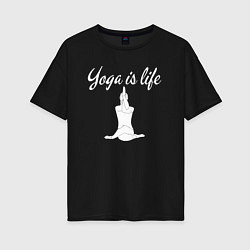 Футболка оверсайз женская Yoga is life, цвет: черный