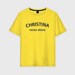 Женская футболка оверсайз Christina never alone - motto