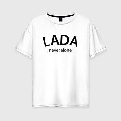 Женская футболка оверсайз Имя Lada never alone - motto