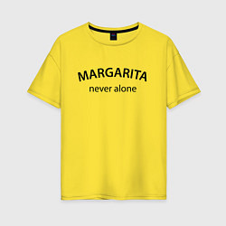 Футболка оверсайз женская Margarita never alone - motto, цвет: желтый