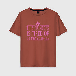 Женская футболка оверсайз Корона - this princess is tired of stories
