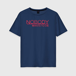 Женская футболка оверсайз Nobody wants to die logo
