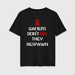 Футболка оверсайз женская Gamers dont die they respawn, цвет: черный