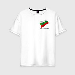 Женская футболка оверсайз Im Bulgarian - motto