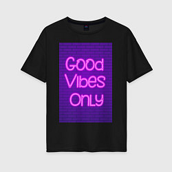 Женская футболка оверсайз Неоновая надпись good vibes only и кирпичная стена