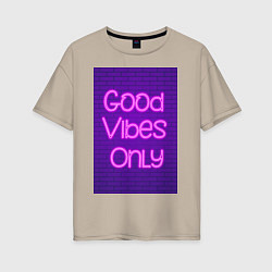 Женская футболка оверсайз Неоновая надпись good vibes only и кирпичная стена