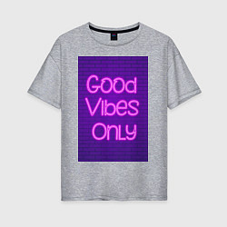 Женская футболка оверсайз Неоновая надпись good vibes only и кирпичная стена