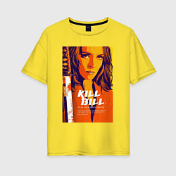 Женская футболка оверсайз Kill bill - Uma Thurman