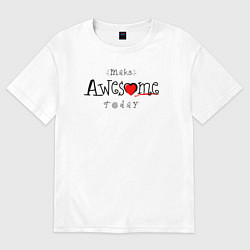 Женская футболка оверсайз Make awesome today
